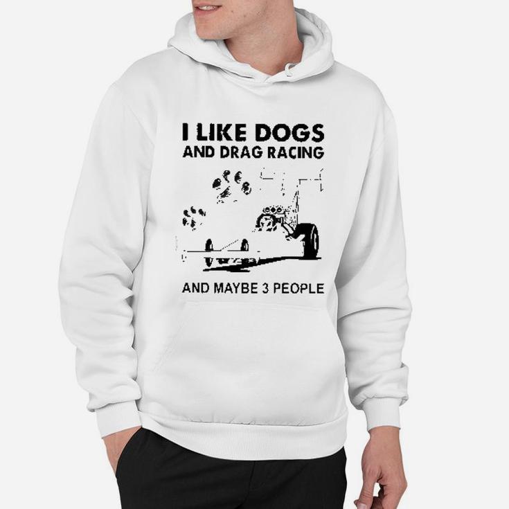 I Like Dogs And Drag Racings Hoodie