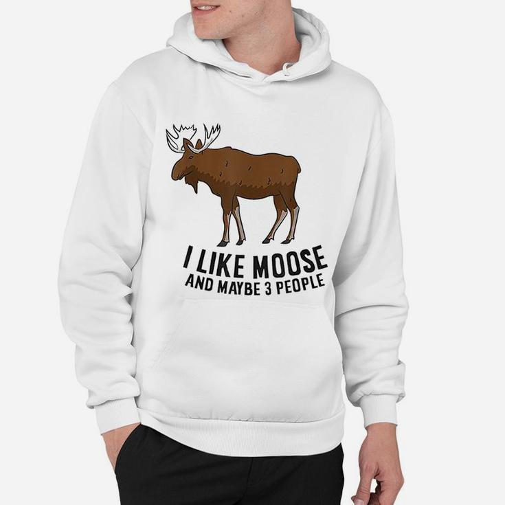 I Like Moose And Maybe 3 People Funny Moose Lover Gift Hoodie
