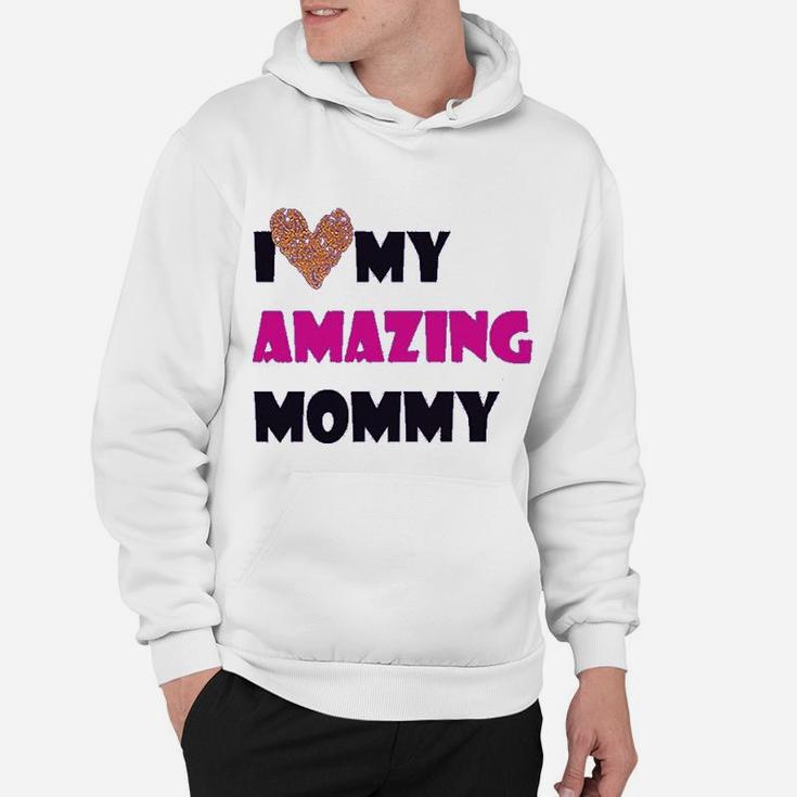 I Love My Amazing Mommy Funny Hoodie