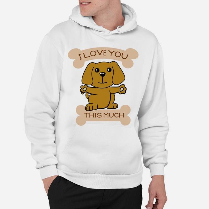 I Love You This Much Cute Dog Hug Valentines Gift Hoodie