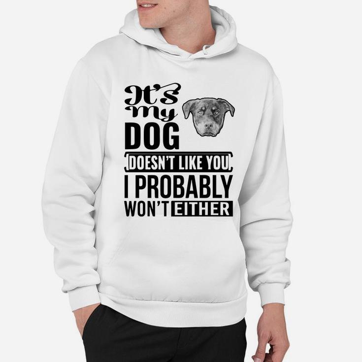 If My Rottweiler Does Not Like You I Probably Wont Either Funny Dog Lovers Hoodie