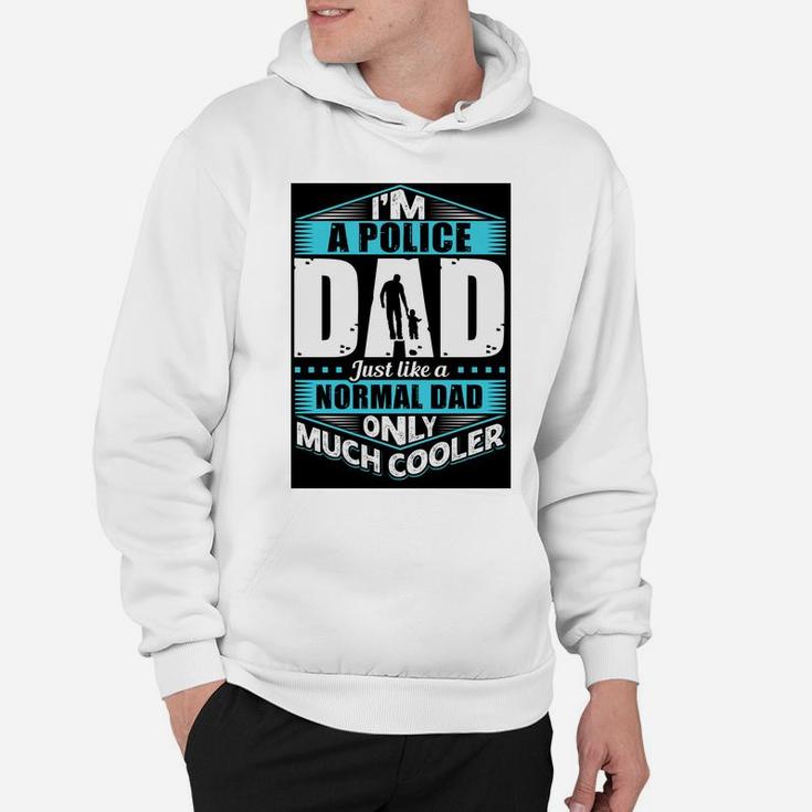 Im A Police Dad Just Like A Normal Dad Only Much Cooler Jobs Gifts Hoodie
