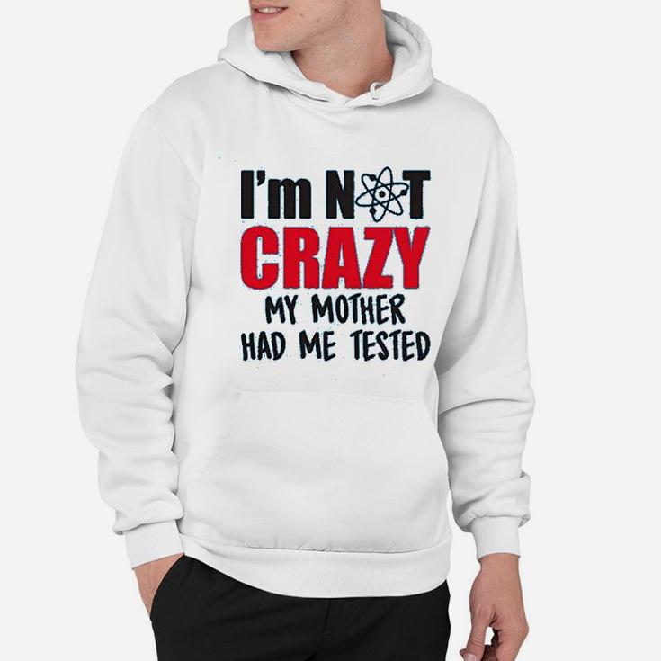 Im Not Crazy My Mother Had Me Tested Funny Sheldon Quote Hoodie