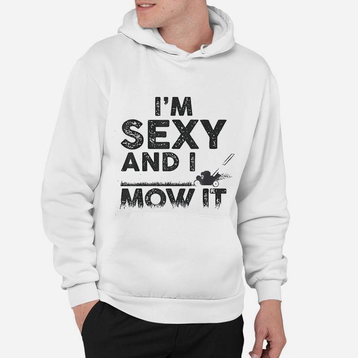 Im Se Xy And I Mow It Funny Lawn Mowing Gardening Gift Hoodie