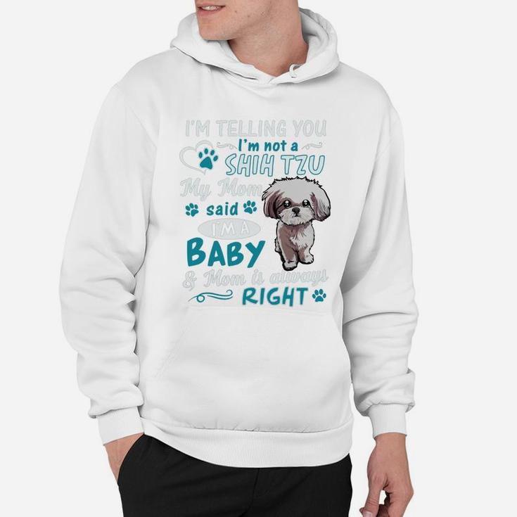 I'm Telling You I'm Not A Shih Tzu My Mom Said I'm A Baby Hoodie