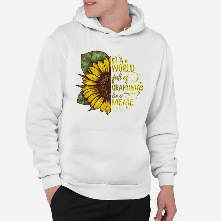 In A Worl Full Of Grandmas Be A Meme Beautiful Sunflower Family Gift Hoodie
