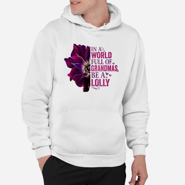 In A World Full Of Grandmas Be A Lolly Pink Flower Quote Hoodie Seseable UK