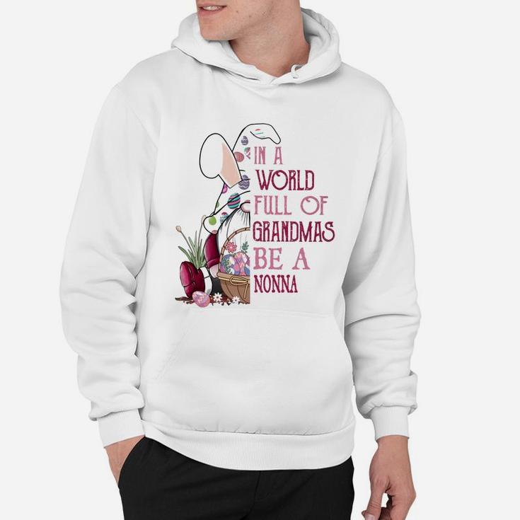 In A World Full Of Grandmas Be A Nonna Funny Easter Bunny Grandmother Gift Hoodie