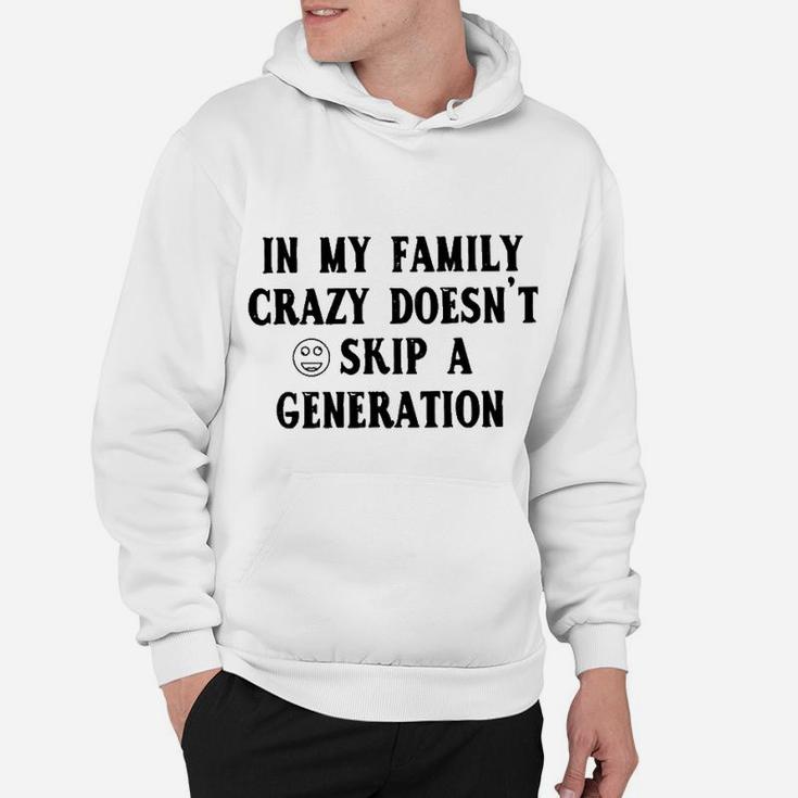 In My Family Crazy Doesnt Skip A Generation Hoodie