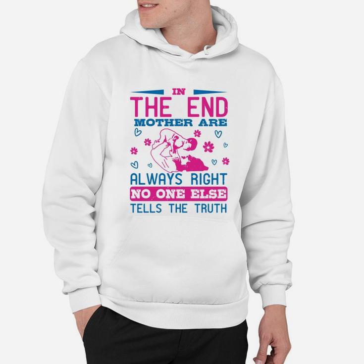 In The End Mothers Are Always Right No One Else Tells The Truth Hoodie