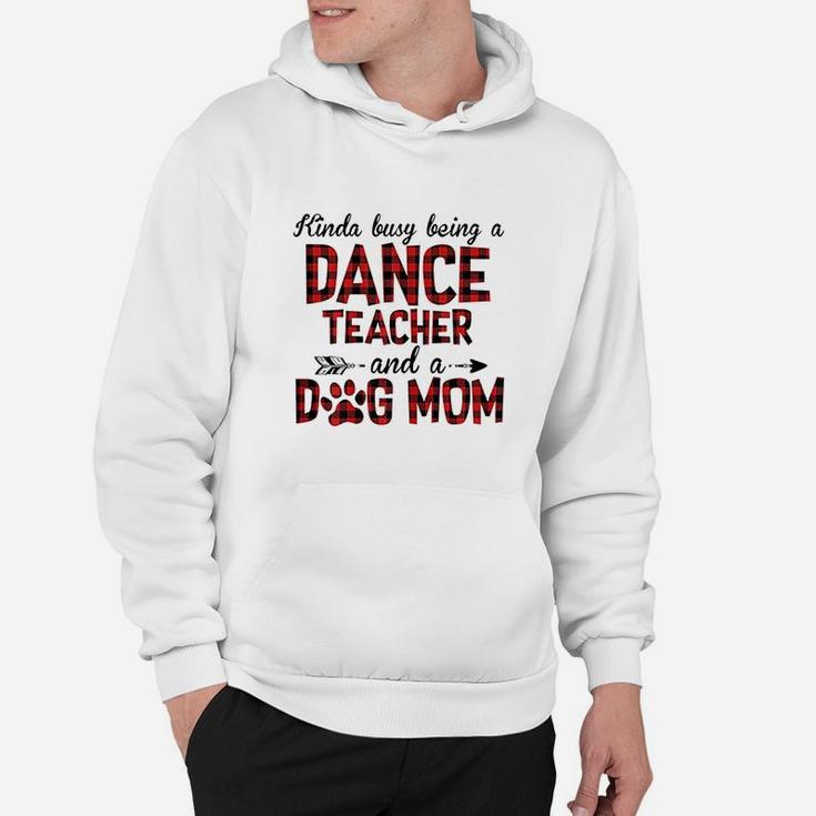 Kinda Busy Being A Dance Teacher And Dog Mom Hoodie