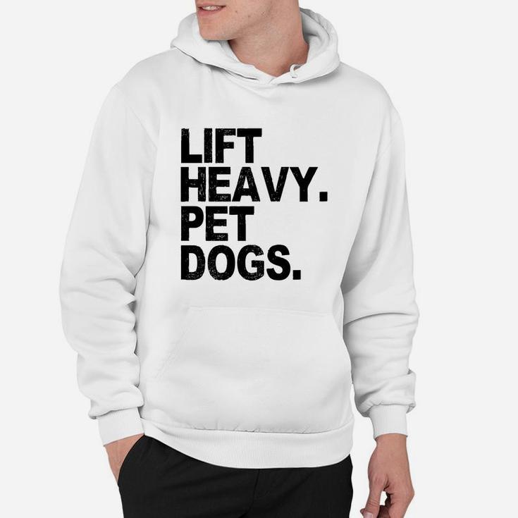 Lift Heavy Pet Dogs Gym For Weightlifters Hoodie