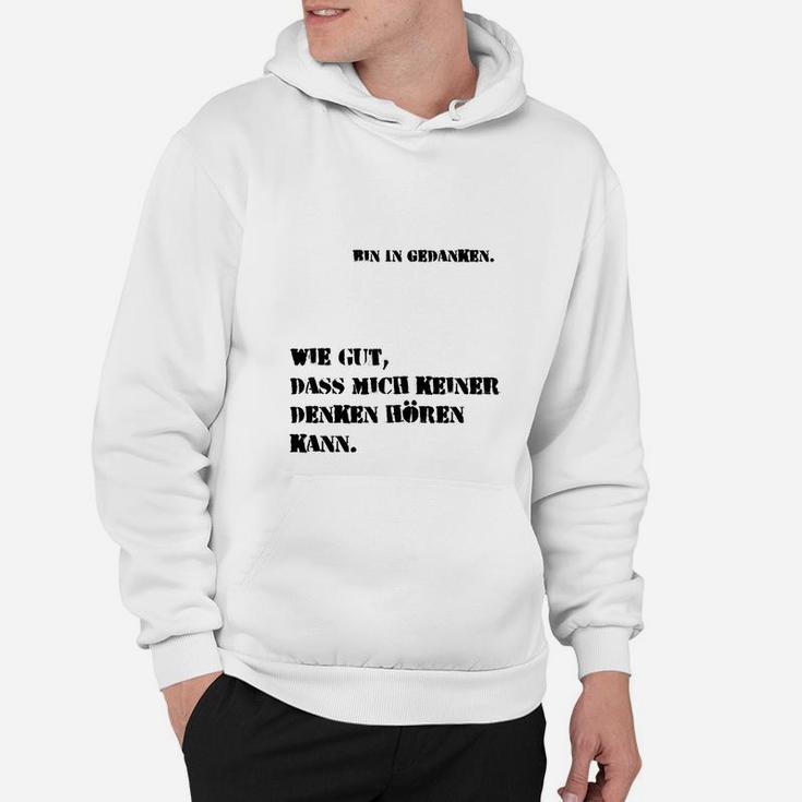 Lustiges Sprüche Hoodie, Bin in Gedanken - Keiner hört das, Weiß