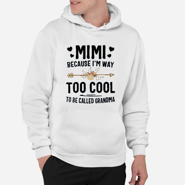 Mimi Because I Am Way Too Cool To Be Called Grandma Hoodie