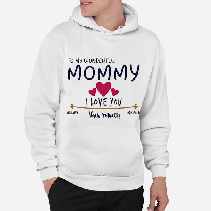 Mom Day Gifts From Daughter Or Son To My Wonderful Mommy I Love You This Much Always Hoodie