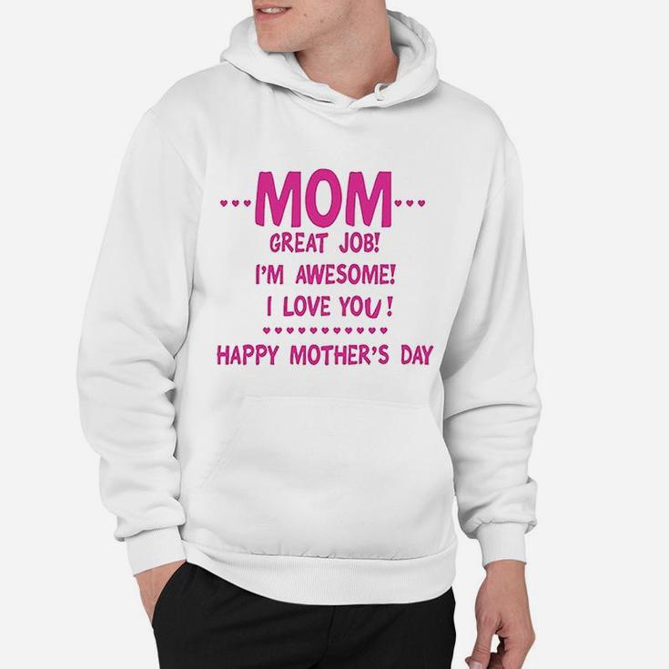 Mom Great Job Im Awesome Happy Mothers Day Hoodie