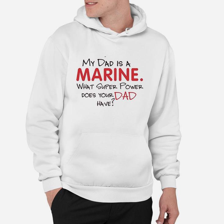 My Dad Is A Marine What Super Power Does Your Dad Have Hoodie