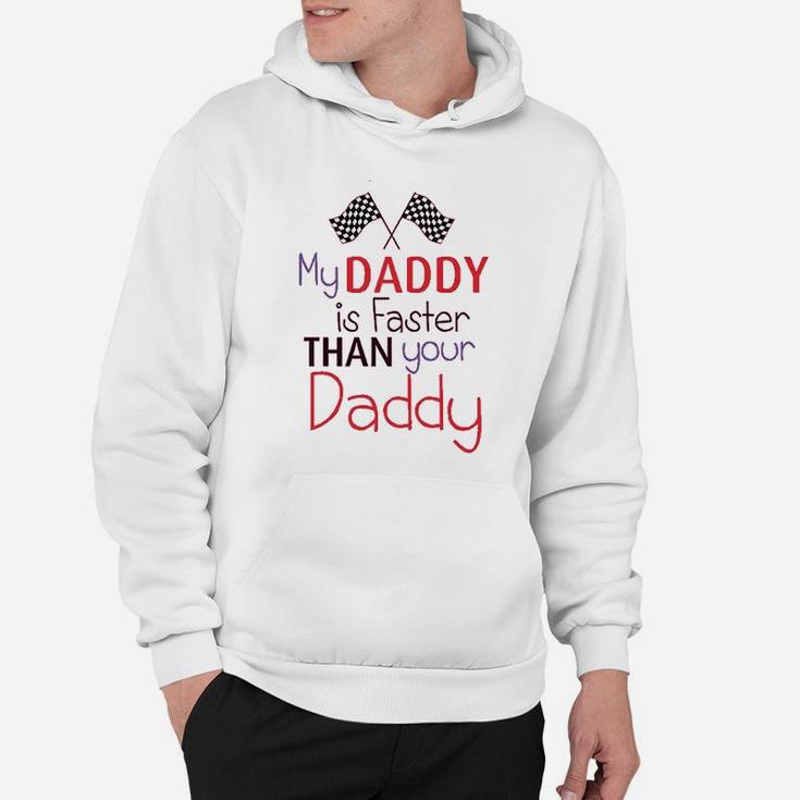 My Daddy Is Faster Than Your Race Car Dad Fathers Day Hoodie