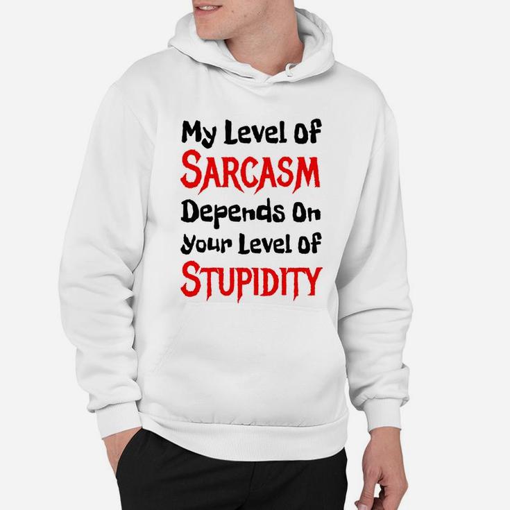 My Level Of Sarcasm Depends On Your Level Of Stupidity Tshirt Hoodie
