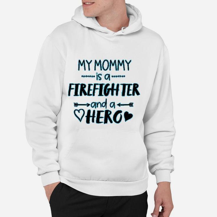 My Mommy Is A Firefighter And A Hero Baby Mothers Day Hoodie