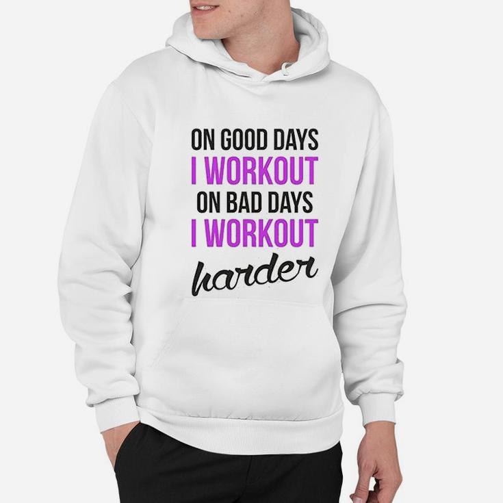On Good Days I Workout On Bad Days I Workout Harder Gym Burnout Hoodie