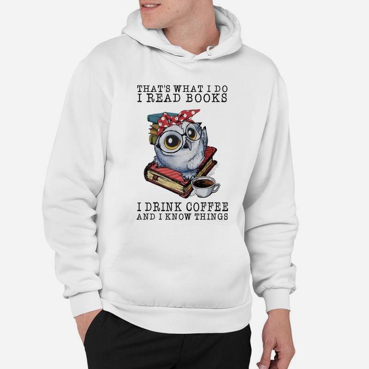 Owl That What I Do I Read Books I Drink Coffee And I Know Things Shirt Hoodie