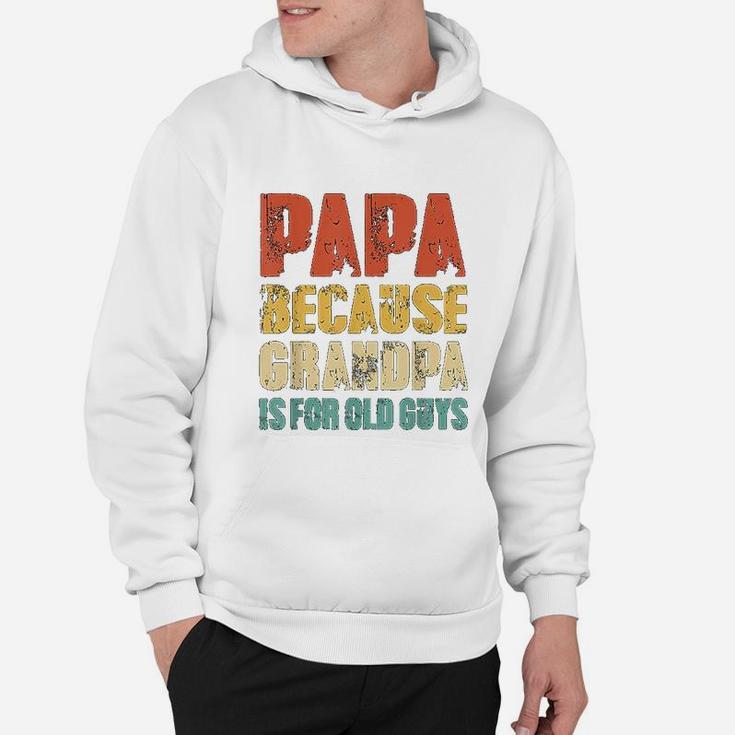 Papa Because Grandpa Is For Old Guys Vintage Retro Dad Gifts Hoodie