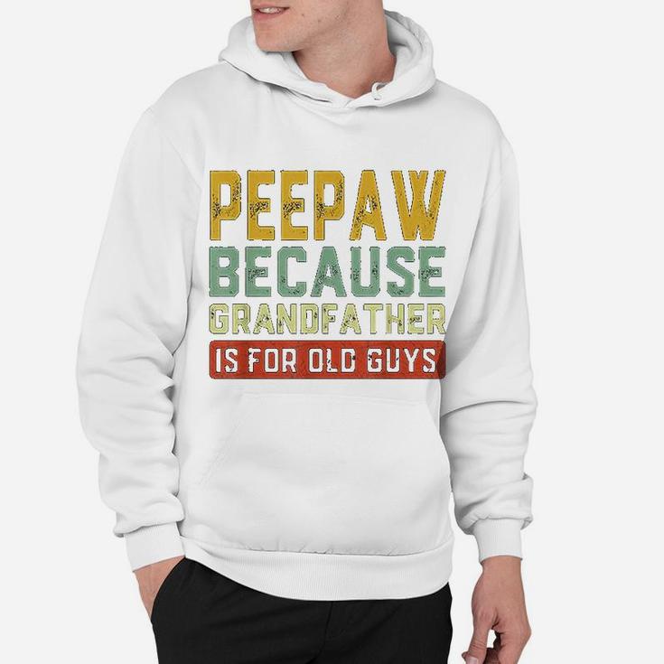 Peepaw Because Grandfather Is For Old Guys Fathers Day Gift Hoodie