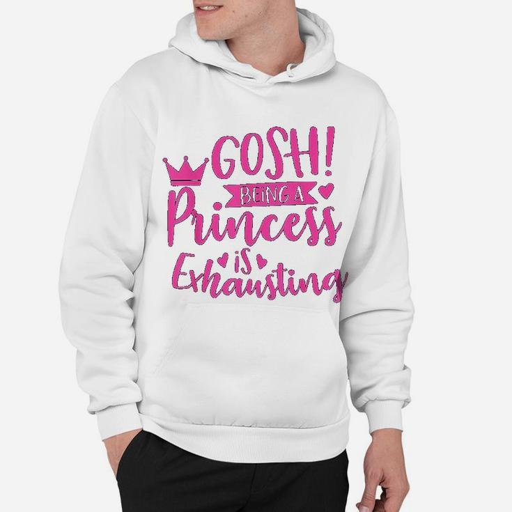 Princess Quote Gosh Being A Princess Is Exhausting Hoodie
