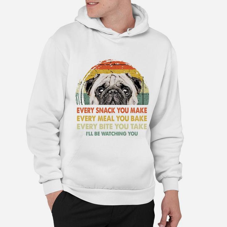 Pug Every Snack You Make Every Meal You Bake Dog Lovers 2020 Hoodie