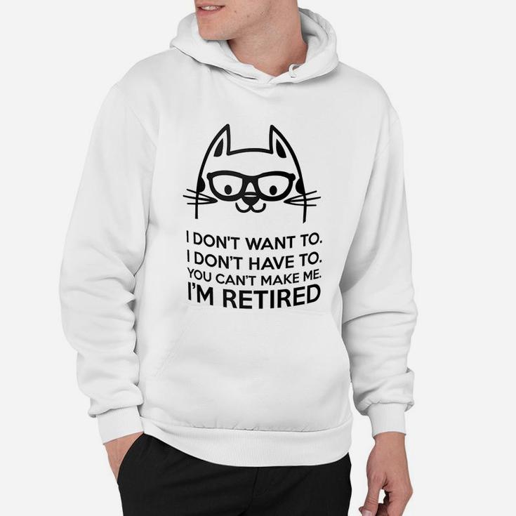 Retired Cat I Dont Want To You Cant Make Me Hoodie