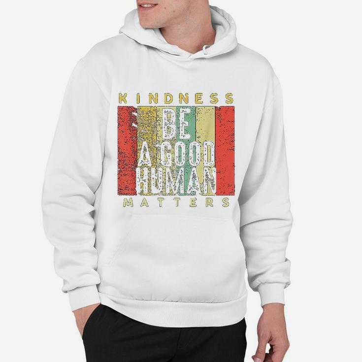 Retro Vintage Be A Good Human Kindness Matters Be Kind Gift Hoodie