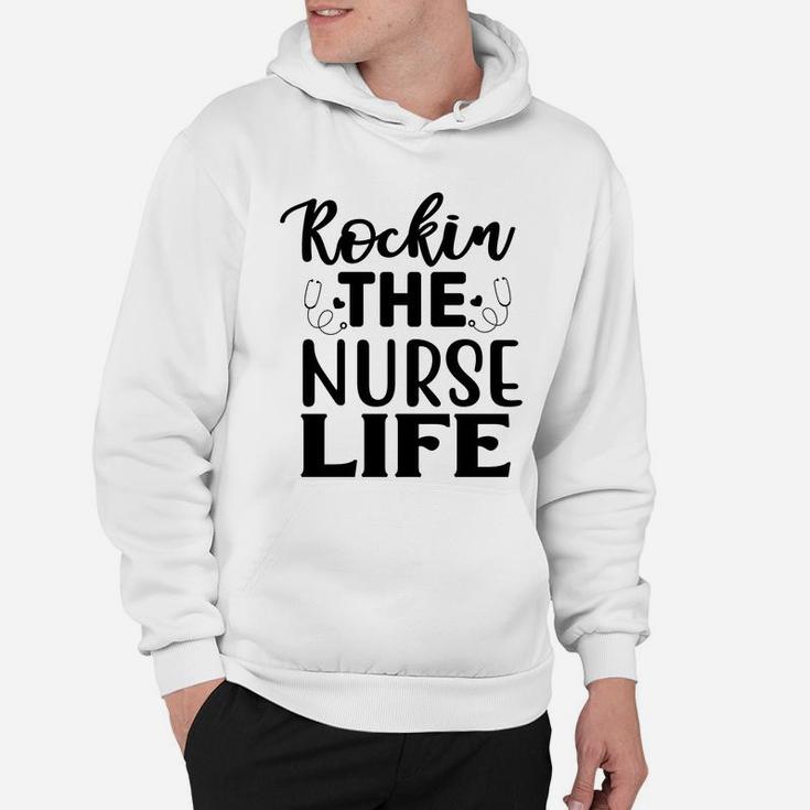 Rockin The Nurse Life Cool Nurse Gift Nursing Hoodie