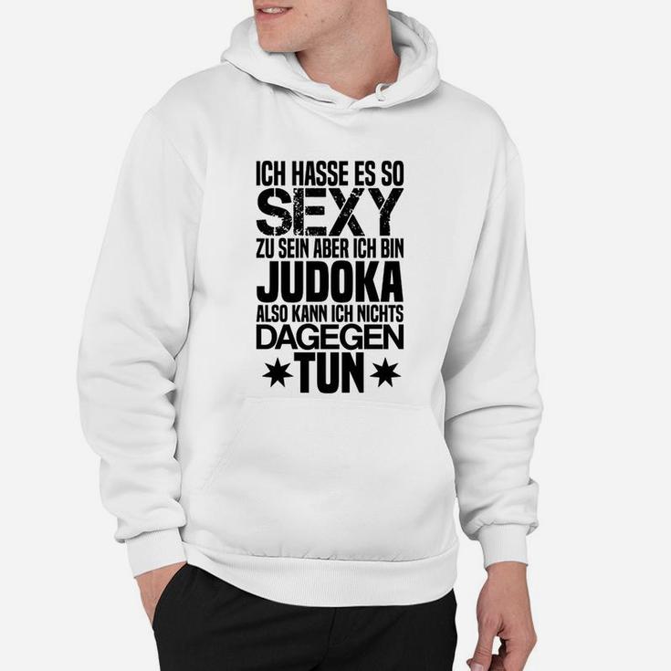 Sexy Judoka Humor Hoodie mit Spruch Ich hasse es, so sexy zu sein