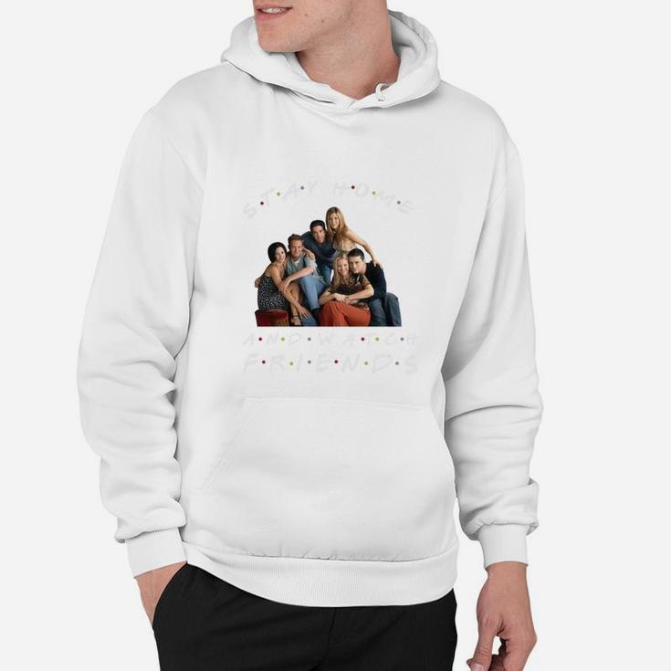 Stay Home And Watch Friends Hoodie