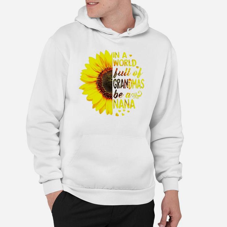 Sunflower In A World Full Of Grandmas Be A Nana Hoodie