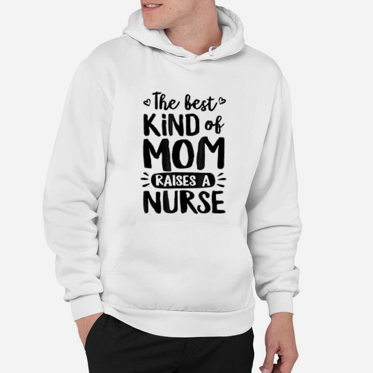 The Best Kind Of Mom Raises A Nurse Mothers Day Hoodie