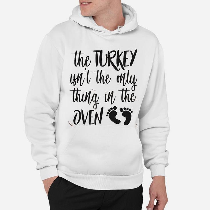 The Turkey Isnt The Only Thing In The Oven Pregnancy Announcement Hoodie