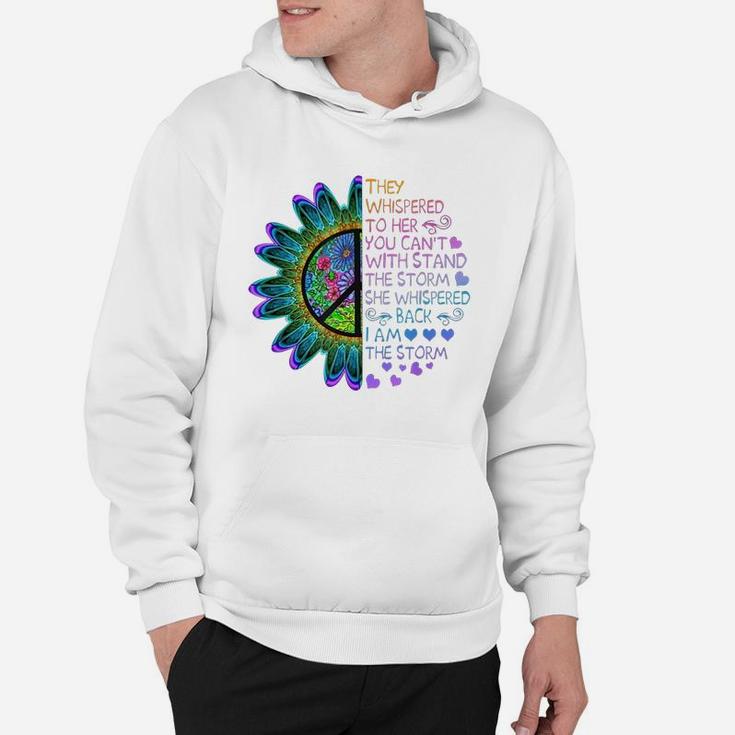 They Whispered To Her You Can't With Stand The Storm She Whispered Back I Am The Storm Hoodie