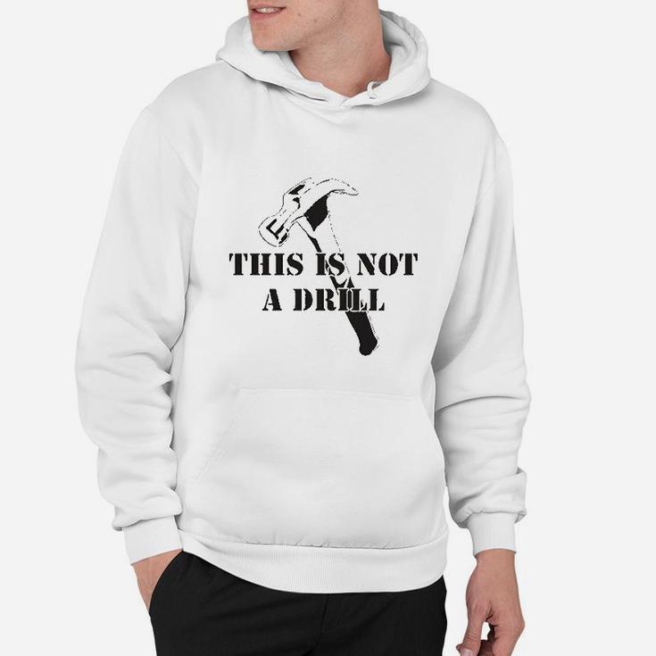 This Is Not A Drill Funny Dad Joke Handyman Construction Humor Hoodie