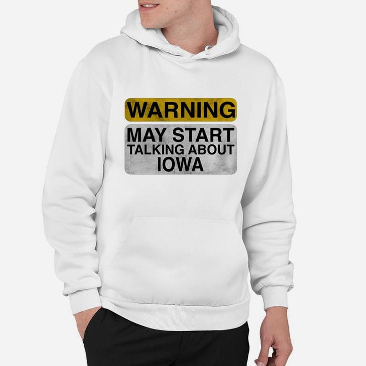 Warning May Start Talking About Iowa - Funny Travel T-shirt Hoodie