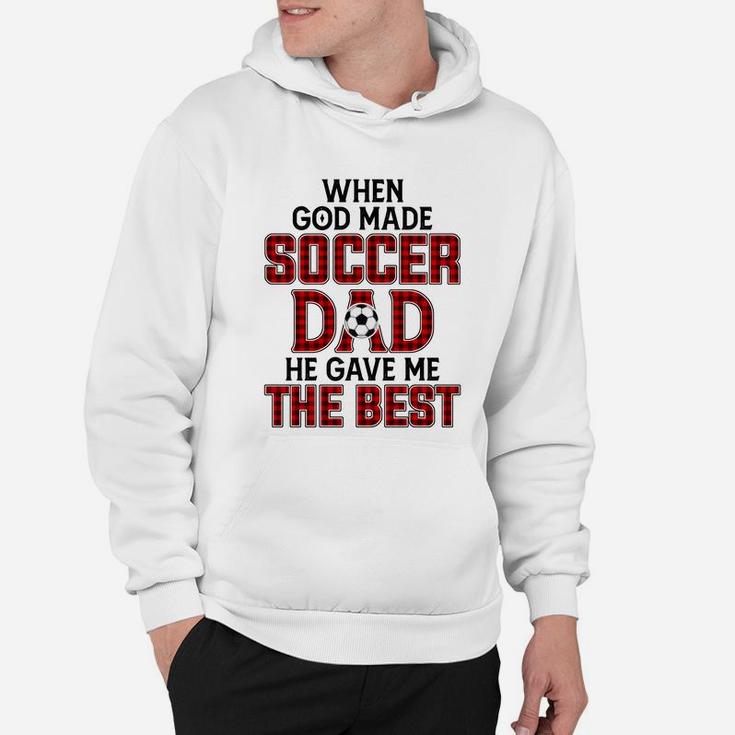 When God Made Soccer Dad He Gave Me The Best Funny Gift Hoodie