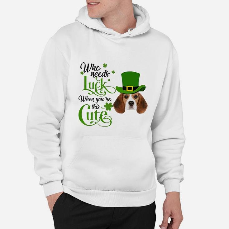 Who Needs Luck When You Are This Cute Funny Beagle St Patricks Day Dog Lovers Gift Hoodie