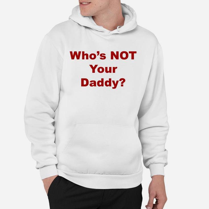 Whos Not Your Daddy, best christmas gifts for dad Hoodie