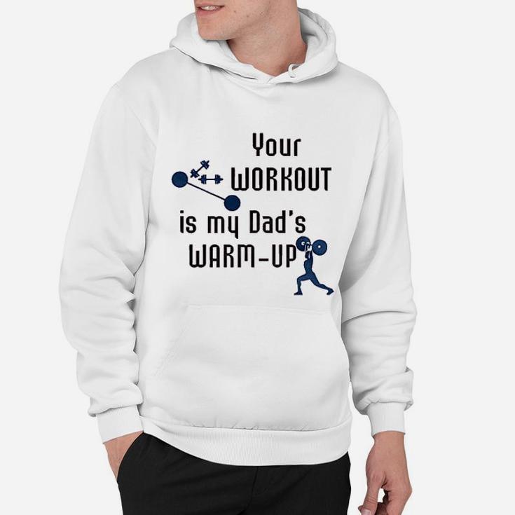 Your Workout Is My Dads Warm Up Hoodie