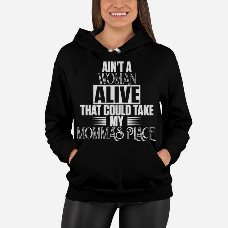 Aint A Woman Alive That Could Take My Mommas Place Women Hoodie