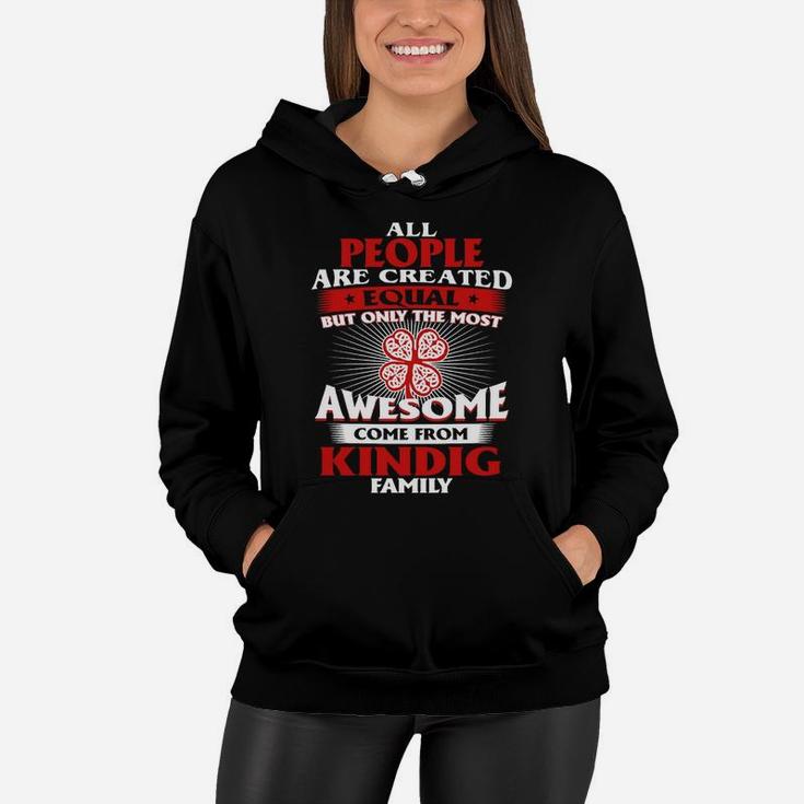 All People Are Created Equal But Only The Most Awesome Come From Kindig Family Name Women Hoodie