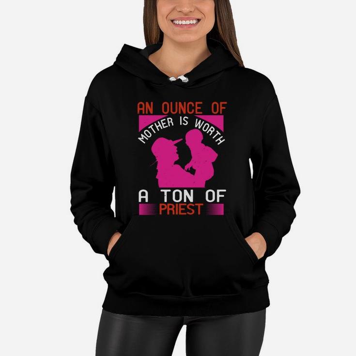 An Ounce Of Mother Is Worth A Ton Of Priest Women Hoodie