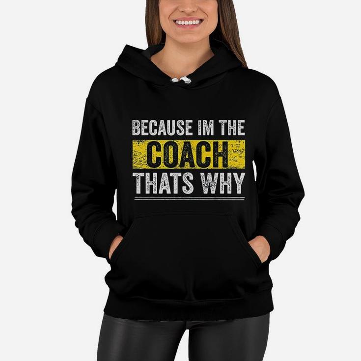 Because I Am The Coach Thats Why Funny Vintage Coaching Gift Women Hoodie