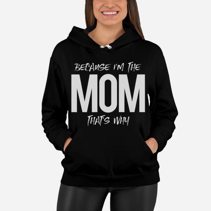 Because Im The Mom Thats Why Mommy Mother Family Women Hoodie
